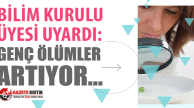 Bilim Kurulu üyesi uyardı: Genç ölümler artıyor…