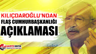Kılıçdaroğlu'ndan flaş cumhurbaşkanlığı açıklaması