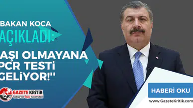 Bakan Koca açıkladı: ''Aşı olmayana PCR testi geliyor!''