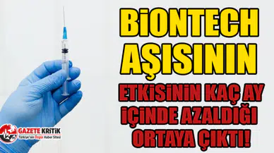 BioNTech aşısının etkisinin kaç ay içinde azaldığı ortaya çıktı!