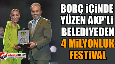 Borç içinde yüzen AKP'li belediyeden 4 milyonluk festival