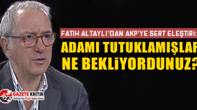 Fatih Altaylı'dan AKP'ye sert eleştiri: Adamı tutuklamışlar, ne bekliyordunuz?