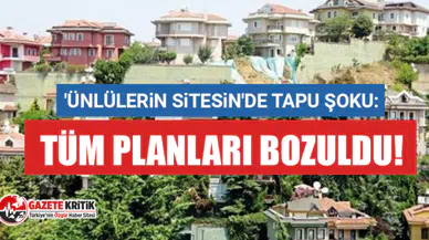 'Ünlülerin sitesi'de tapu şoku: Tüm planları bozuldu!