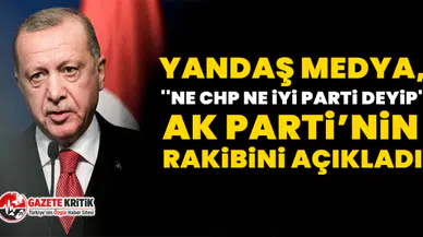 Yandaş medya, ''ne CHP ne İYİ Parti deyip'', AK Parti’nin rakibini açıkladı