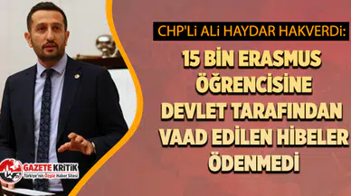 CHP'li Hakverdi: 15 Bin Öğrenciye AKP tarafından vaat edilen Hibelerin Ödenmediğini Açıkladı