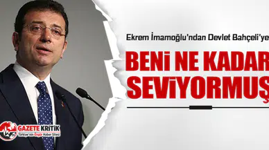 Ekrem İmamoğlu'ndan Devlet Bahçeli'ye: Beni ne kadar seviyormuş