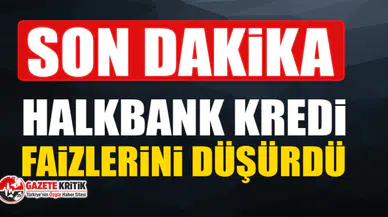 Halkbank kredi faizlerini düşürdü