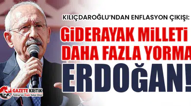 Kılıçdaroğlu’ndan enflasyon çıkışı: Giderayak milleti daha fazla yorma Erdoğan!