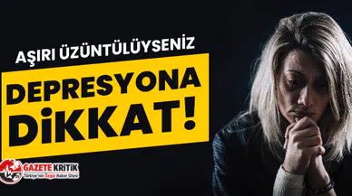 Aşırı Üzüntülü Olma Haline Dikkat!