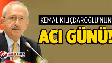 Kemal Kılıçdaroğlu'nun acı günü!