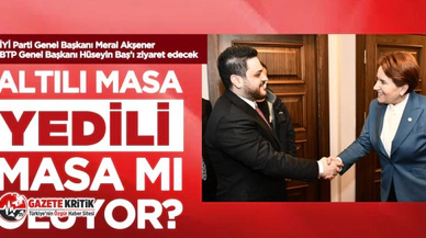 Altılı masa yedili masa mı oluyor? İYİ Parti Genel Başkanı Meral Akşener BTP Genel Başkanı Hüseyin Baş’ı ziyaret edecek