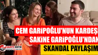 Cem Garipoğlu'nun kardeşi Sakine Garipoğlu'ndan skandal paylaşım: Tepki yağdı