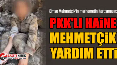 Kimse Mehmetçik'in merhametini tartışmasın: PKK'lı haine Mehmetçik yardım etti