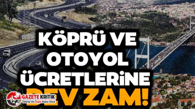 Yeni yıl klasiği: Köprü ve otoyol ücretlerine zam geldi