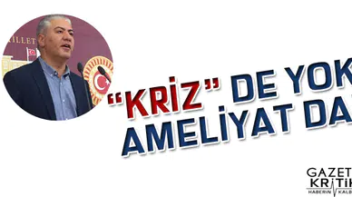 CHP'Lİ MURAT EMİR:'KRİZ'DE YOK AMELİYAT DA!