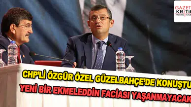 CHP'li Özgür Özel Güzelbahçe'de Konuştu : MHP'nin Israrı ile Ekmeleddin Bey'i Destekledik, Yeni Bir Ekmeleddin Faciası Olmayacak!