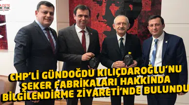 CHP'li Gündoğdu KILIÇDAROĞLU'NU ŞEKER FABRİKALARI HAKKINDA BİLGİLENDİRME ZİYARETİ'nde Bulundu