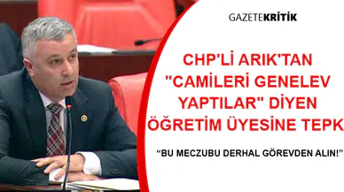 CHP'Lİ ARIK'TAN, CAMİLERİ GENELEV YAPTILAR DİYEN ÖĞRETİM ÜYESİNE TEPKİ