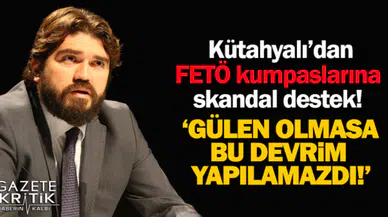 Rasim Ozan Kütahyalı'dan FETÖ kumpaslarına destek!