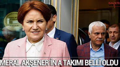 Meral Akşener'in A takımı belli oldu