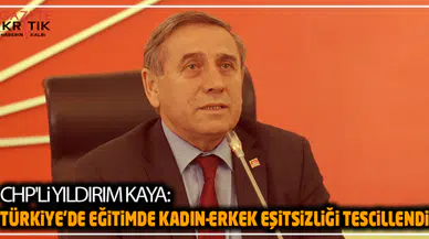 CHP'li Yıldırım Kaya:Türkiye'de Eğitimde Kadın-Erkek Eşitsizliği Tescillendi