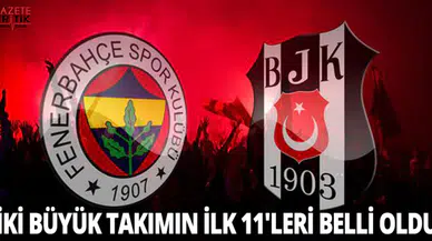 İKİ BÜYÜK TAKIMIN İLK 11'LERİ BELLİ OLDU