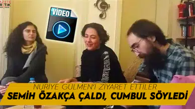 Meltem Cumbul Semih Özakça ile birlikte şarkı söyledi, Nuriye Gülmen'i ziyaret etti