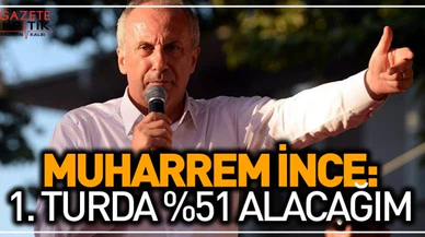 İnce, Gaziantep'te: Birinci turda yüzde 51 alacağım