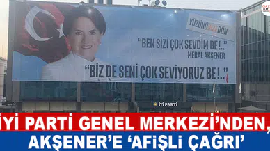 İYİ Parti Genel Merkezi'nden, Akşener'e 'afişli çağrı'