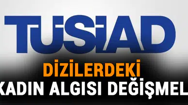 Dizilerdeki kadın algısı değişmeli