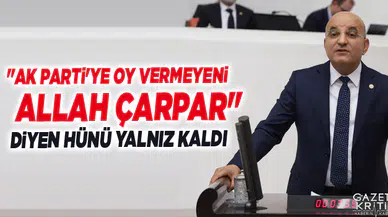 'AK PARTİ'YE OY VERMEYENİ ALLAH ÇARPAR' DİYEN HÜNÜ YALNIZ KALDI