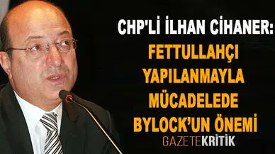 CHP'li İlhan Cihaner:Fettullahçı Yapılanmayla Mücadelede ByLock'un Önemi