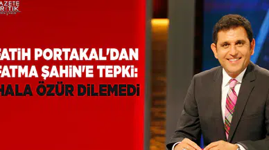 Fatih Portakal'dan Fatma Şahin'e tepki: Hala özür dilemedi