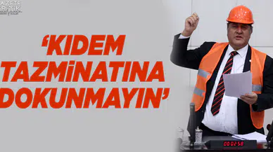 CHP'li Gürer: Kıdem Tazminatına dokunmayın