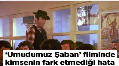 'Umudumuz Şaban' filminde kimsenin fark etmediği hata