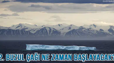 Bilim insanları, yeni buzul çağının ne zaman başlayacağını açıkladı