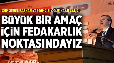 CHP'li Salıcı : Büyük Bir Amaç İçin Fedakarlık Noktasındayız