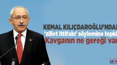 Kemal Kılıçdaroğlu'ndan 'zillet ittifakı' söylemine tepki: Kavganın ne gereği var
