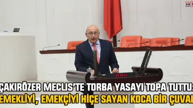 Çakırözer Meclis'te Torba Yasayı topa tuttu