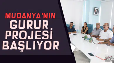 MUDANYA'NIN GURUR PROJESİ BAŞLIYOR