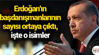 Erdoğan'ın başdanışmanlarının sayısı ortaya çıktı, işte o isimler