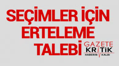 Seçimler için erteleme talebi