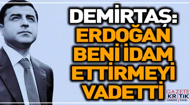 Demirtaş Le Monde'a yazdı: Erdoğan beni idam ettirmeyi vadetti