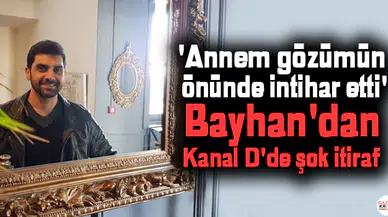 'Annem gözümün önünde intihar etti' Bayhan'dan Kanal D'de şok itiraf