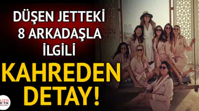 Düşen jetteki 8 arkadaşla ilgili kahreden detaylar
