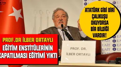 İlber Ortaylı: Eğitim enstitülerinin kapatılması eğitimi yıktı