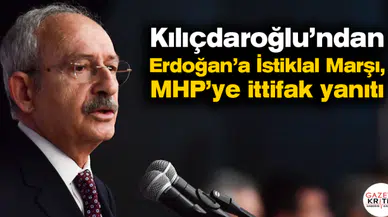 Kılıçdaroğlu'ndan Erdoğan'a İstiklal Marşı, MHP'ye ittifak yanıtı