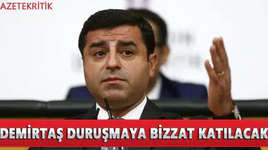 Demirtaş, duruşmaya bizzat katılacak