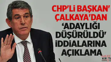 CHP'li Başkan Çalkaya'dan 'adaylığı düşürüldü' iddialarına açıklama