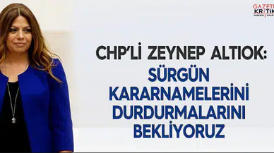 CHP'li Zeynep Altıok : Sürgün kararnamelerini durdurmalarını bekliyoruz